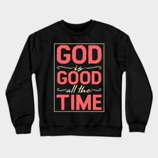 God Is Good All The Time - Holy Church T-Shirt Crewneck Sweatshirt